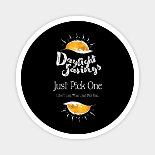 Daylight Savings - Just Pick One (white on black) Magnet